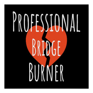 Professional Bridge Burner Funny Sarcastic Corpor Poster