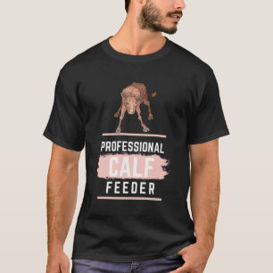 Professional Calf Feeder - Fun Farming T-Shirt
