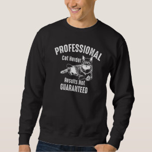 Professional Cat Herder Results Not Guaranteed Sweatshirt
