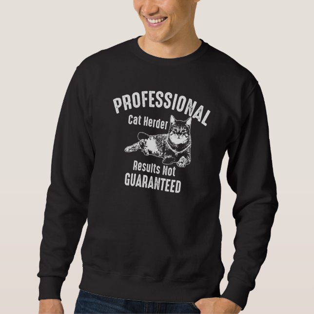 Professional Cat Herder Results Not Guaranteed Sweatshirt (Front)
