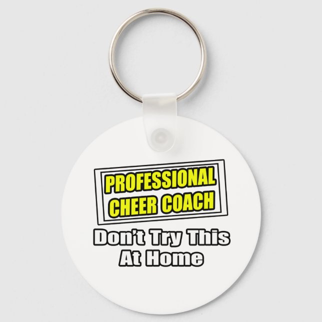 Professional Cheer Coach...Don't Try at Home Key Ring (Front)