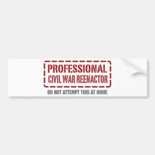 Professional Civil War Reenactor Bumper Sticker