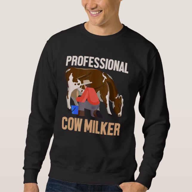 Professional Cow Milker Farm Animal Cattle Farmer Sweatshirt (Front)