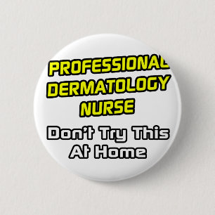 Professional Dermatology Nurse .. Joke 6 Cm Round Badge