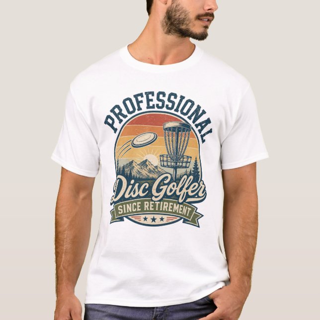 Professional Disc Golfer Since Retirement  T-Shirt (Front)