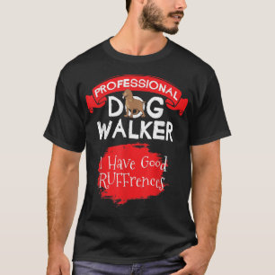 Professional Dog Walker   I Have Good RUFFrences  T-Shirt