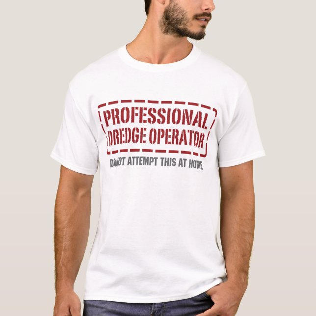 Professional Dredge Operator T-Shirt (Front)