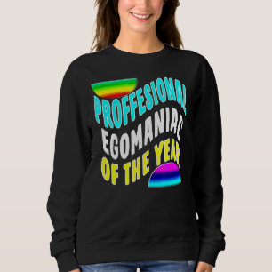 Professional Egomaniac Of The Year Funny Coworker  Sweatshirt
