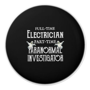 Professional Electrician Part-Time Paranormal Gift Ceramic Knob