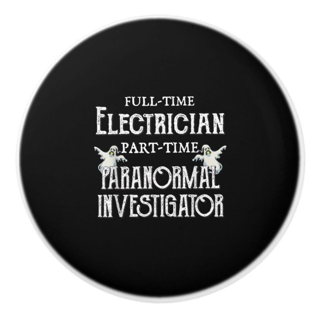Professional Electrician Part-Time Paranormal Gift Ceramic Knob (Front)