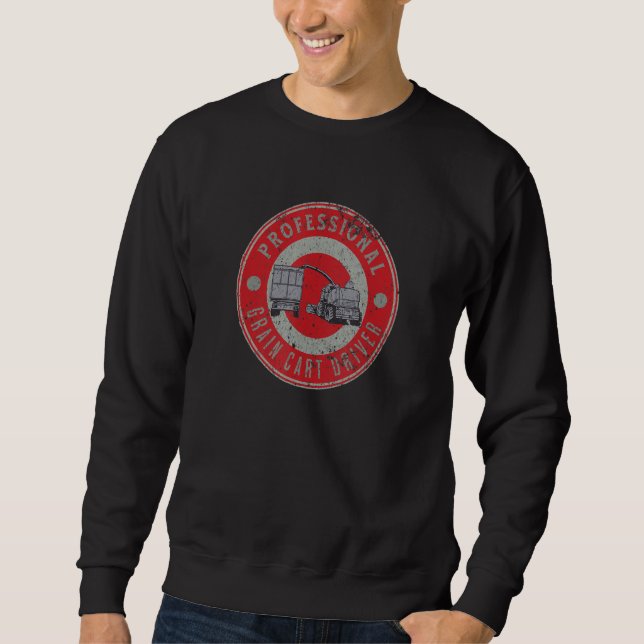 Professional Grain Cart Driver Fun Tractor Operato Sweatshirt (Front)