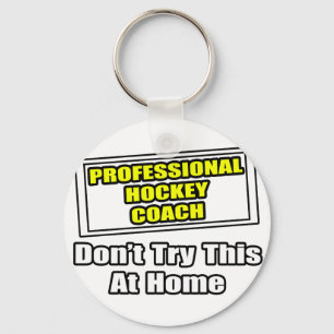 Professional Hockey Coach...Don't Try This Key Ring