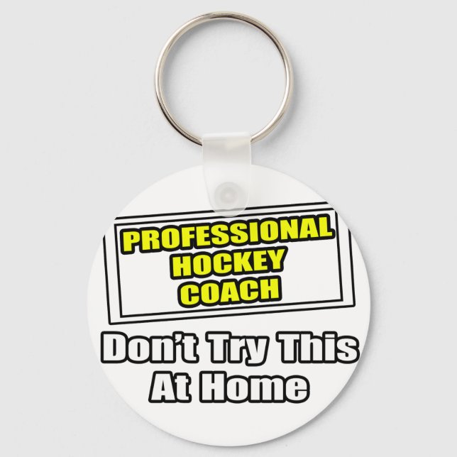 Professional Hockey Coach...Don't Try This Key Ring (Front)