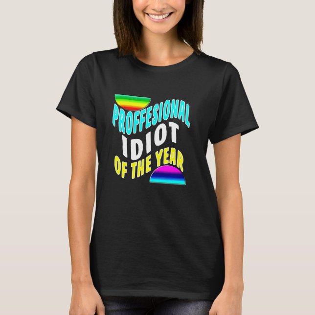 Professional Idiot Of The Year Funny Coworker Frie T-Shirt (Front)