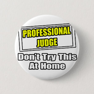 Professional Judge...Don't Try This At Home 6 Cm Round Badge