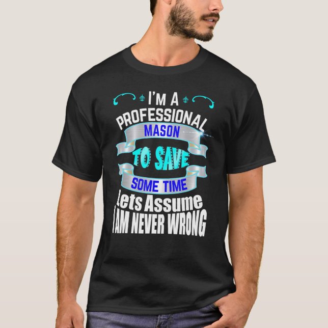 Professional Mason Im Never Wrong T-Shirt (Front)