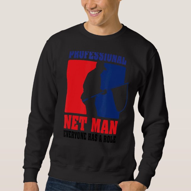 Professional Net Man Everyone Has Their Role  Fron Sweatshirt (Front)