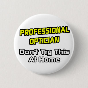 Professional Optician .. Joke 6 Cm Round Badge
