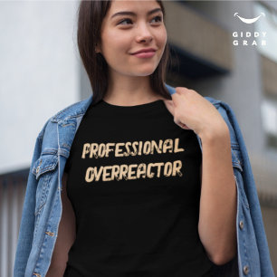 Professional Overreactor Funny Character Quote T-Shirt