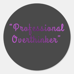 Professional Overthinker Funny Relatable Design Classic Round Sticker