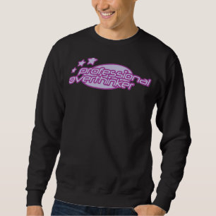 Professional overthinker  overthinking sweatshirt