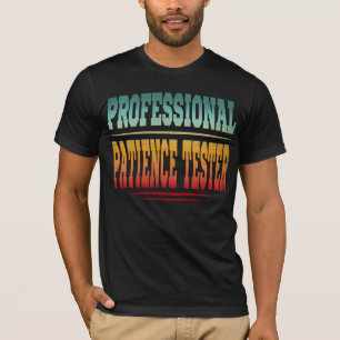 Professional Patience Tester T-Shirt
