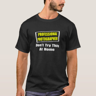 Professional Photographer...Joke T-Shirt