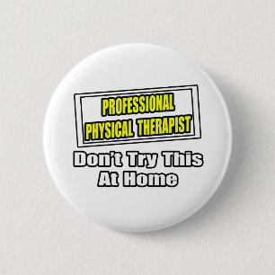 Professional Physical Therapist...Joke 6 Cm Round Badge
