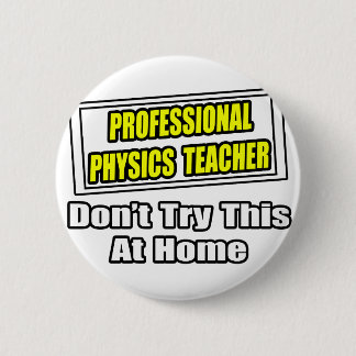 Professional Physics Teacher...Joke 6 Cm Round Badge