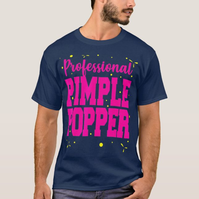 Professional Pimple Popper Funny  Dermatology T-Shirt (Front)