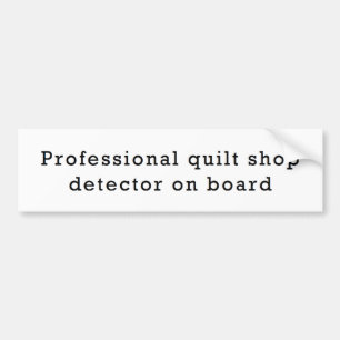 Professional Quilt Shop Detector on Board Bumper Sticker
