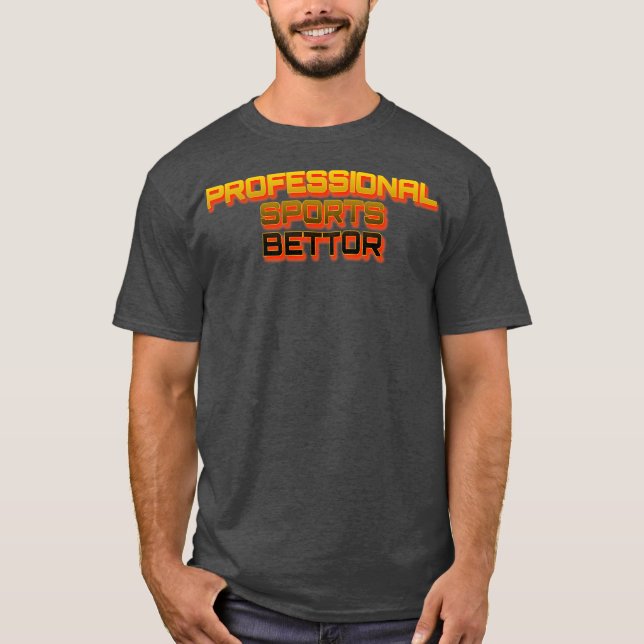 Professional Sports Bettor 1 T-Shirt (Front)