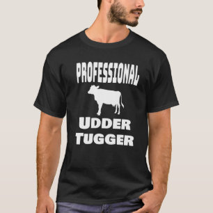 Professional Udder Tugger Dairy Farmer Cow Farm T-Shirt