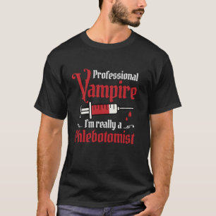 Professional Vampire I m Really A Phlebotomist Phl T-Shirt