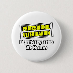 Professional Veterinarian...Joke 6 Cm Round Badge