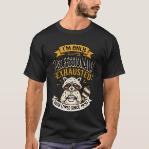 Professionally Exhausted Racoon T-Shirt