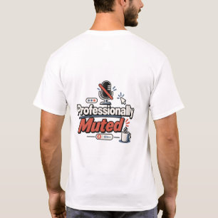 Professionally Muted Funny Work From Home Office T-Shirt