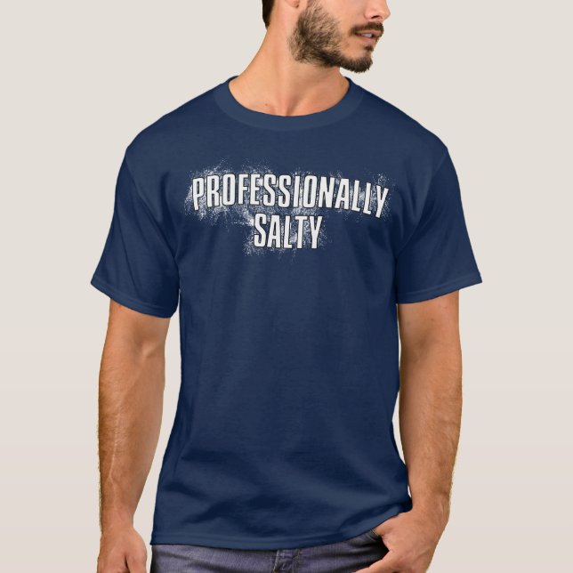 Professionally Salty T-Shirt (Front)