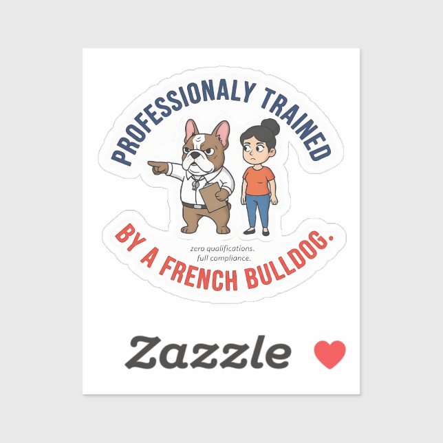 Professionally Trained by a French Bulldog Funny D (Sheet)