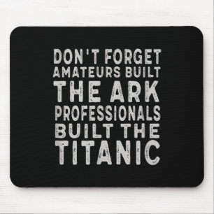Professionals Built The Titanic Insring Motivation Mouse Pad
