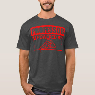 Professor Powered By Pizza Sign Funny Educator Pre T-Shirt