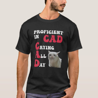 Proficient In Cad Crying All Day Funny Feline T Sh T-Shirt