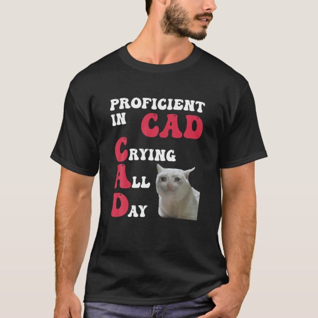 Proficient In Cad Crying All Day Funny Feline T Sh T-Shirt (Front)