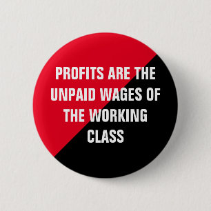 Profits are Unpaid Wages 6 Cm Round Badge