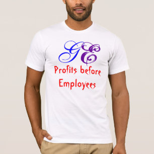 Profits before Employees, GE T-Shirt