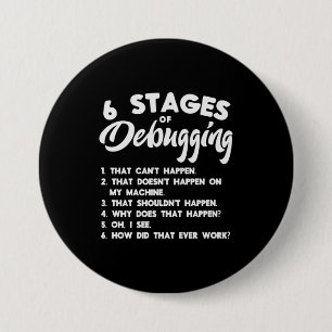 Progammer 6 Stages Of Debugging 7.5 Cm Round Badge