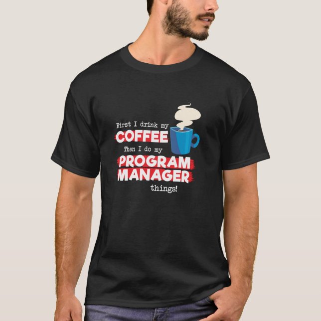 Program Manager and Coffee   Appreciation T-Shirt (Front)