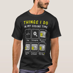 Programmer Code  Things I Do In My Coding Time T-Shirt