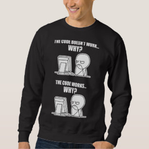 Programmer  Code Works Why Meme Sweatshirt