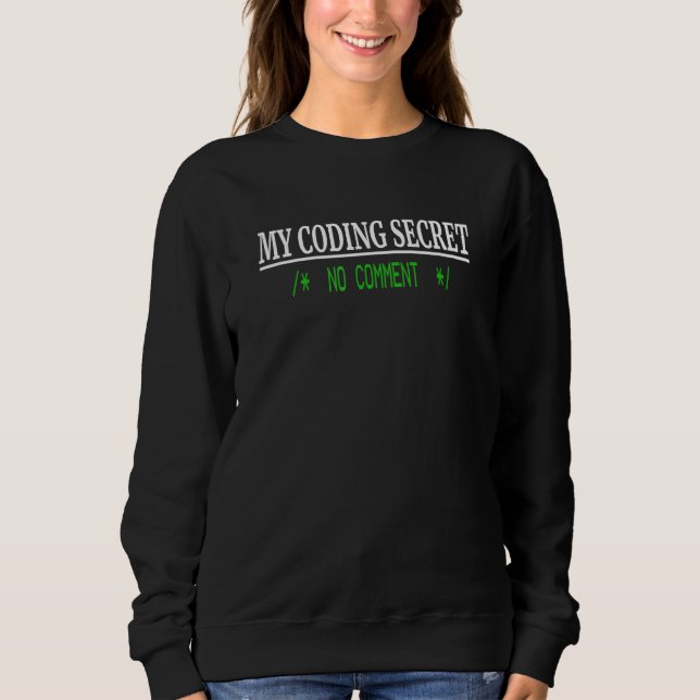 Programmer Coder Humour  Coding Secret No Comment Sweatshirt (Front)